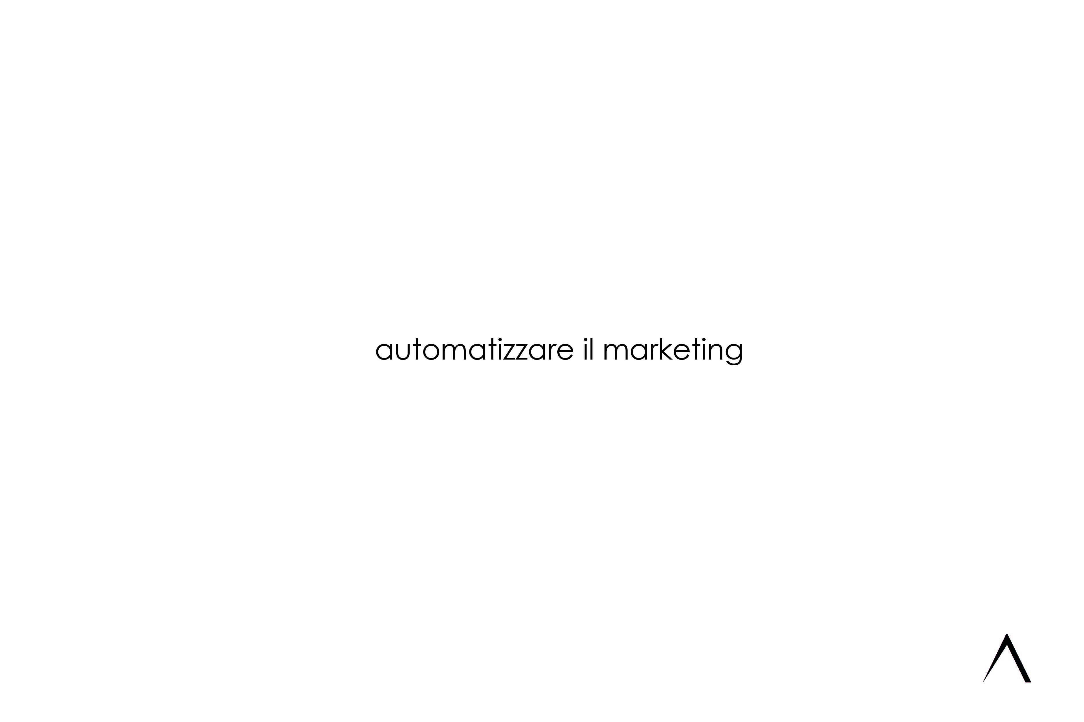 Per automatizzare il marketing? Marketing automation.